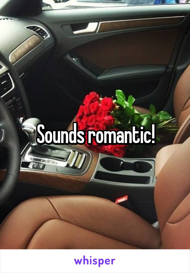 Sounds romantic!