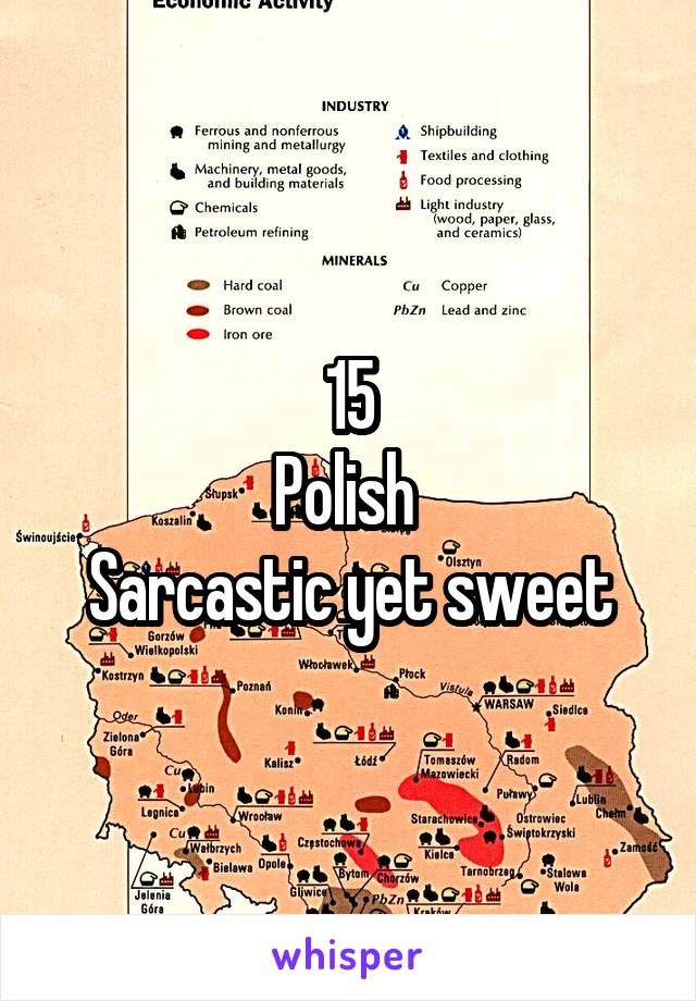 15
Polish 
Sarcastic yet sweet