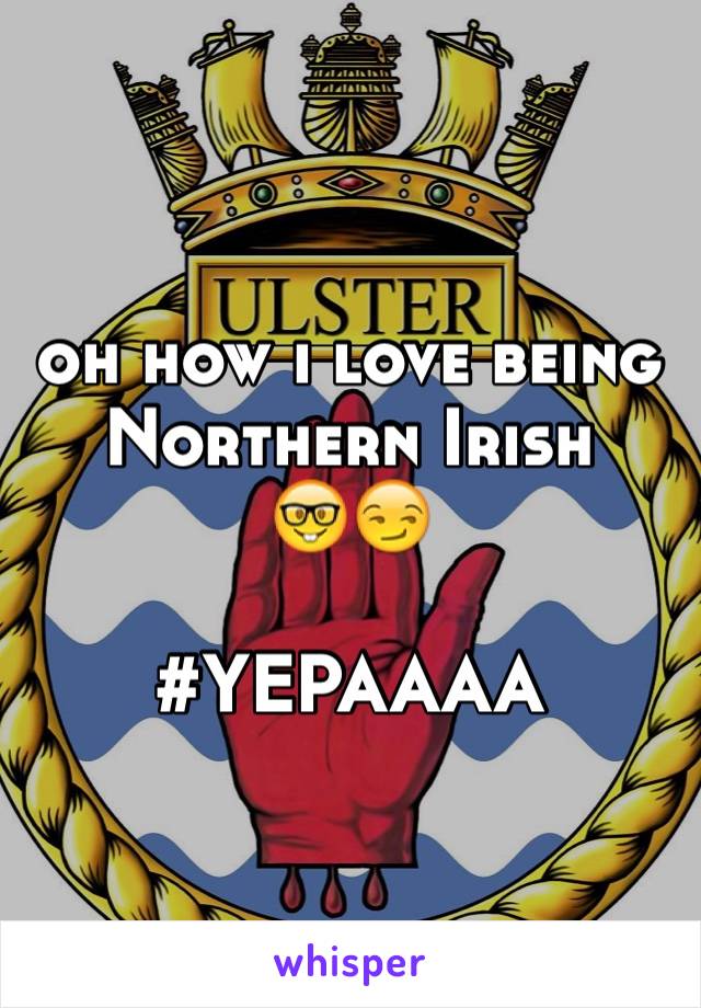 oh how i love being Northern Irish
🤓😏

#YEPAAAA