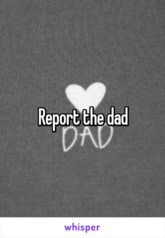 Report the dad