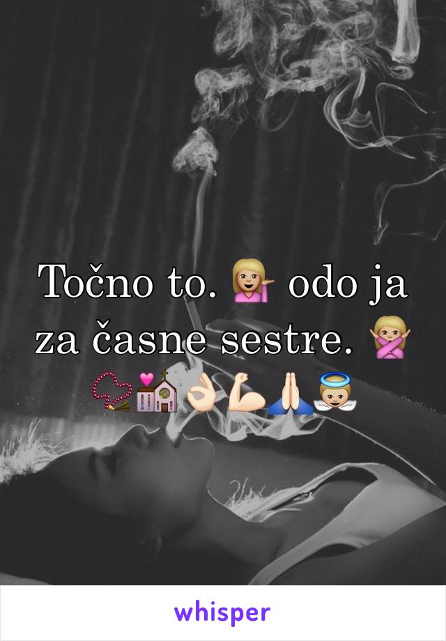 Točno to. 💁🏼 odo ja za časne sestre. 🙅🏼📿💒👌🏻💪🏻🙏🏻👼🏼