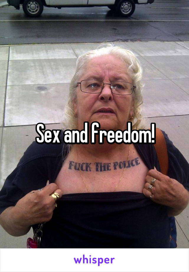 Sex and freedom!