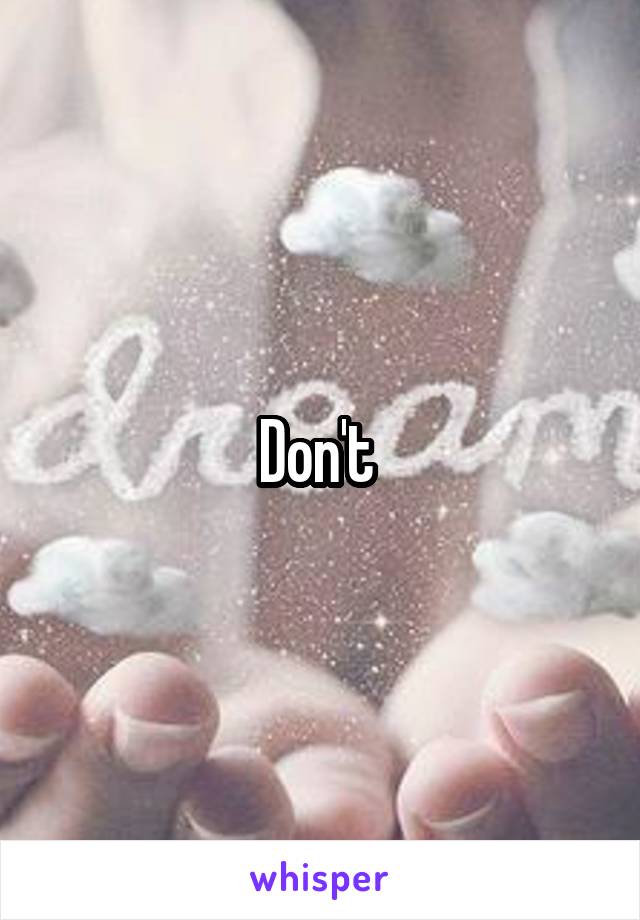 Don't 