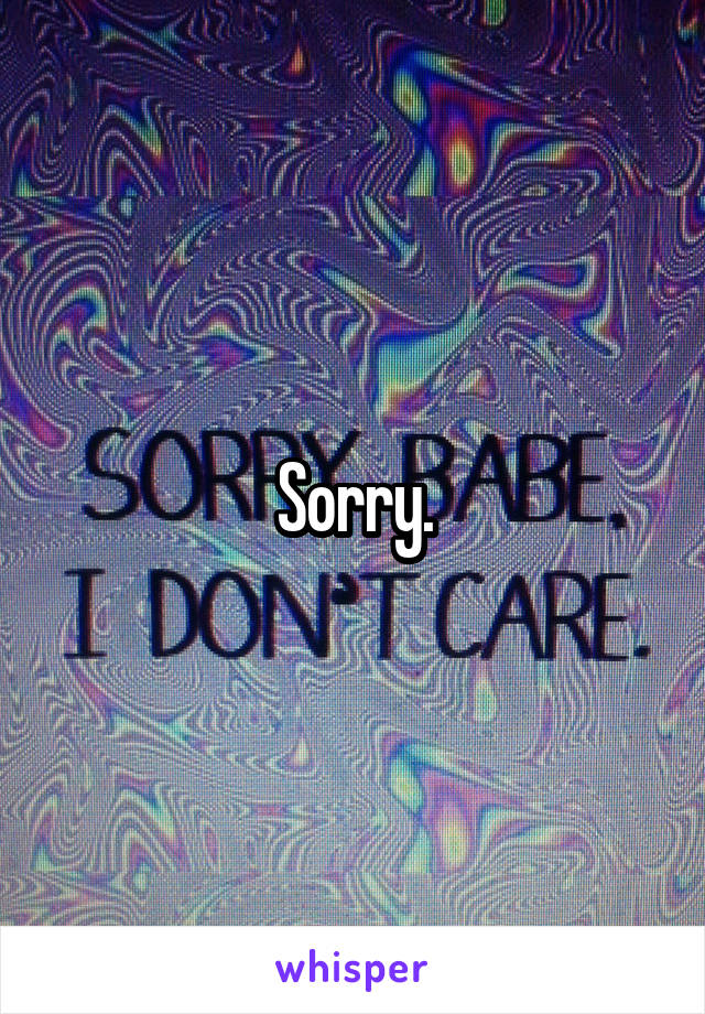 Sorry.