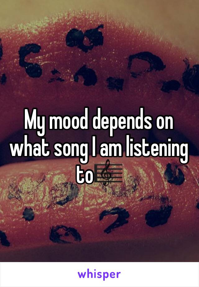 My mood depends on what song I am listening to🎼