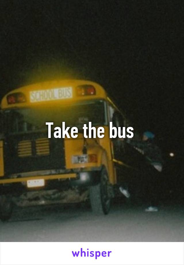 Take the bus 