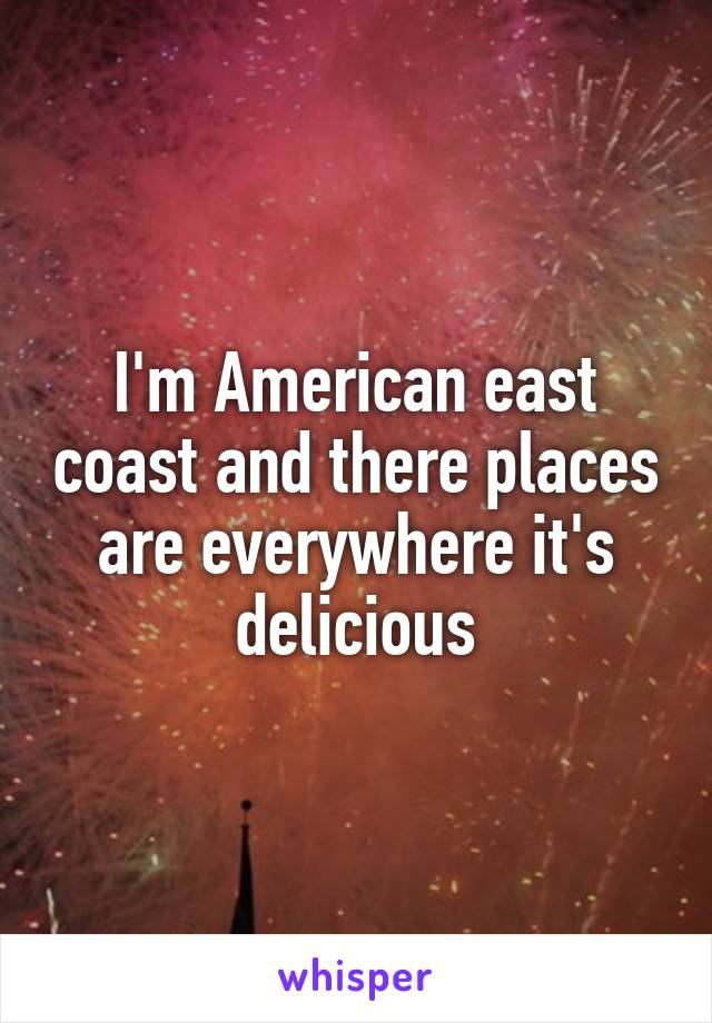 I'm American east coast and there places are everywhere it's delicious