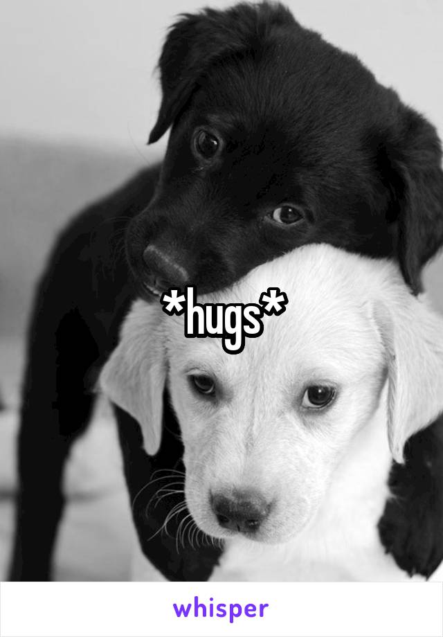 *hugs*