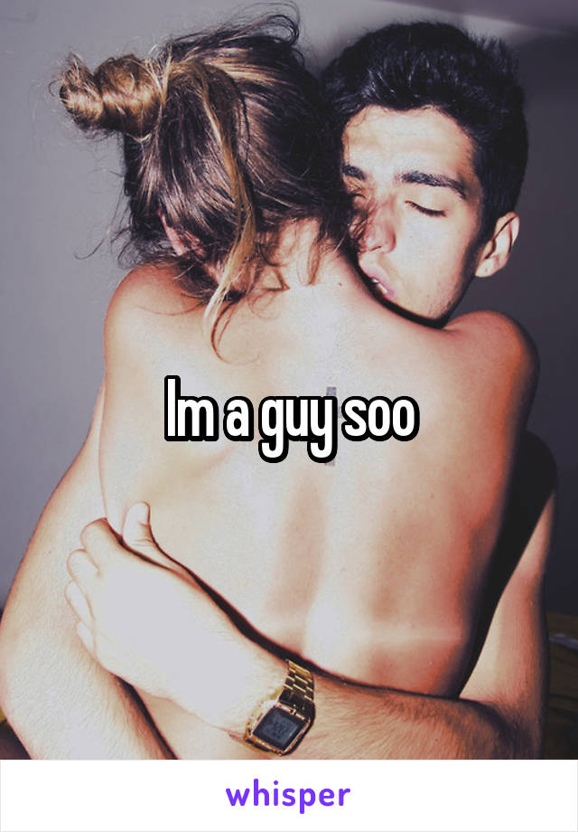 Im a guy soo