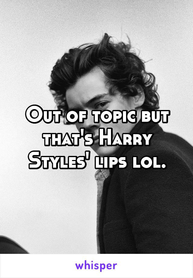 Out of topic but that's Harry Styles' lips lol.