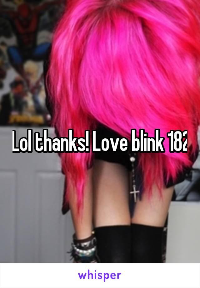 Lol thanks! Love blink 182