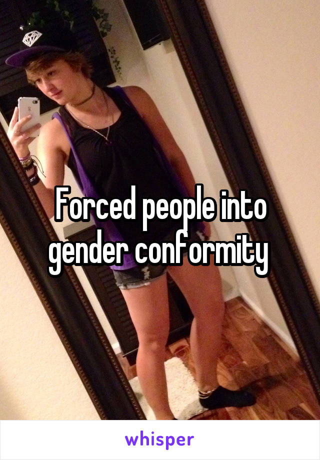 Forced people into gender conformity 