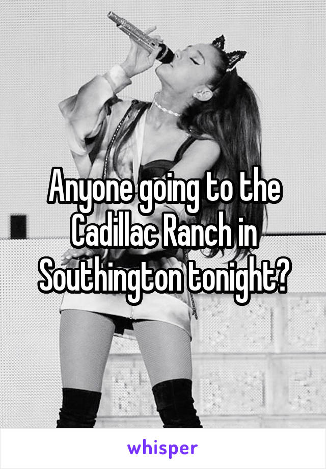 Anyone going to the Cadillac Ranch in Southington tonight?