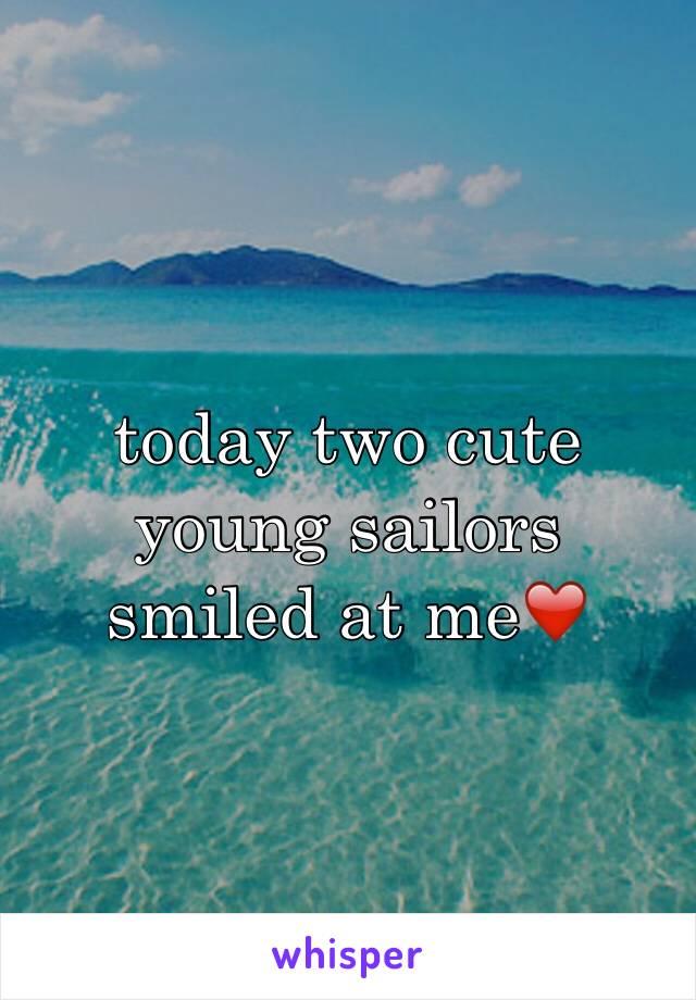 today two cute young sailors smiled at me❤️