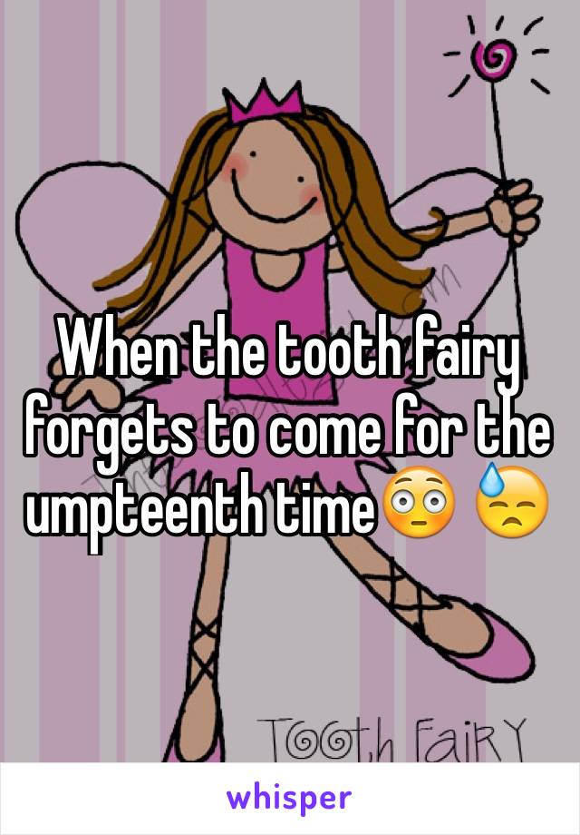 When the tooth fairy forgets to come for the umpteenth time😳 😓