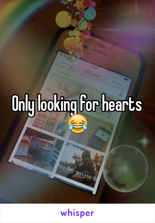 Only looking for hearts 😂