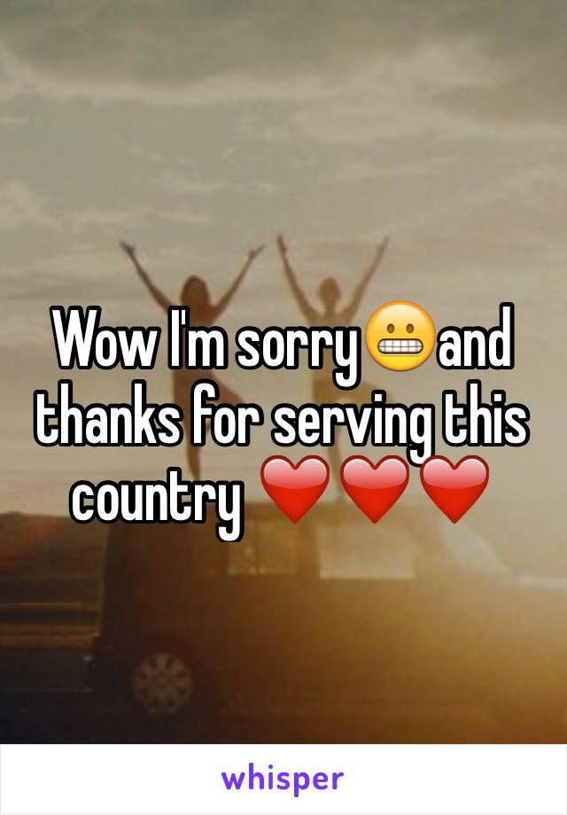 Wow I'm sorry😬and thanks for serving this country ❤️❤️❤️