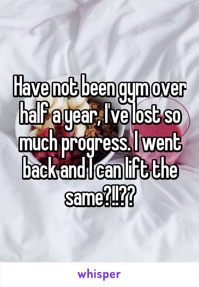 Have not been gym over half a year, I've lost so much progress. I went back and I can lift the same?!!??