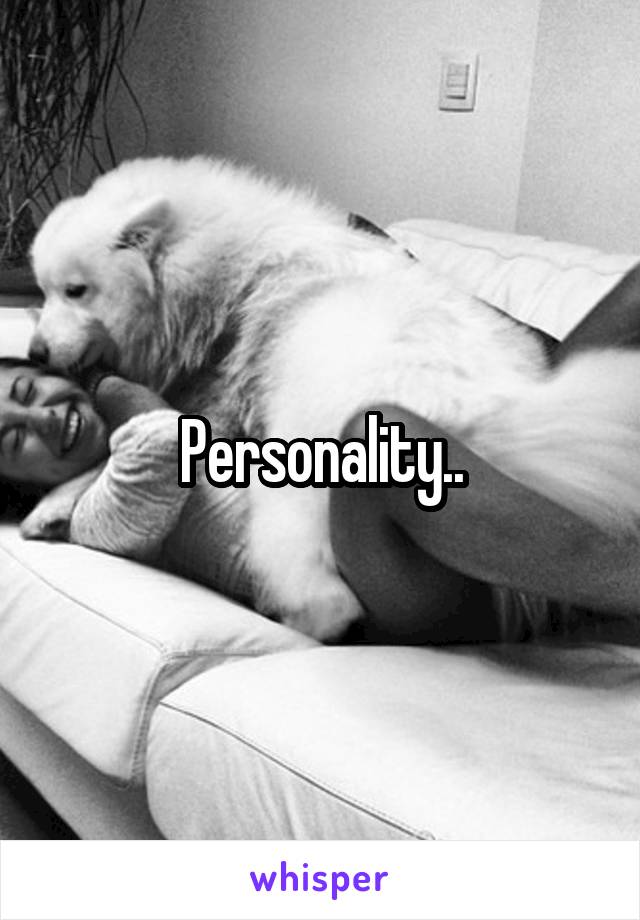 Personality..