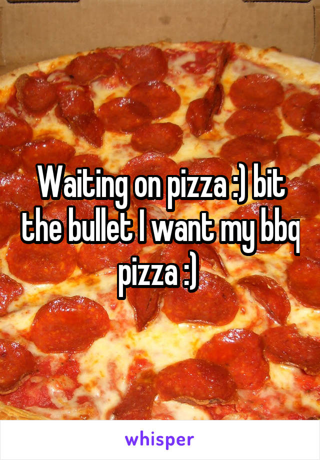 Waiting on pizza :) bit the bullet I want my bbq pizza :) 