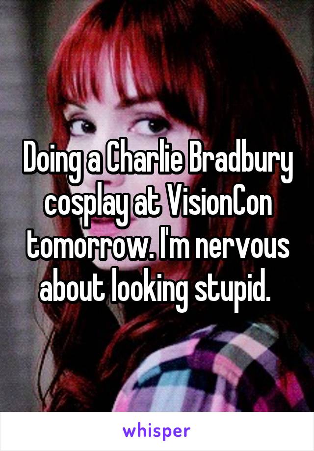 Doing a Charlie Bradbury cosplay at VisionCon tomorrow. I'm nervous about looking stupid. 