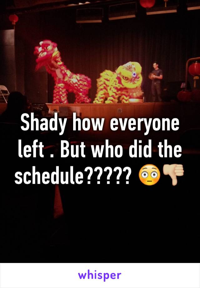 Shady how everyone left . But who did the schedule????? 😳👎🏼