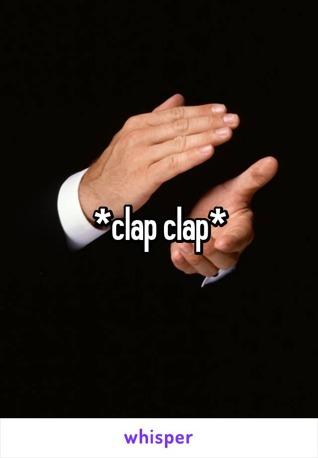 *clap clap*