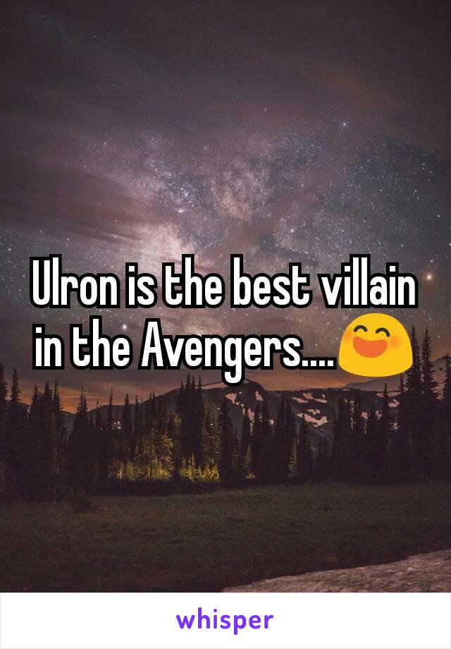 Ulron is the best villain in the Avengers....😄