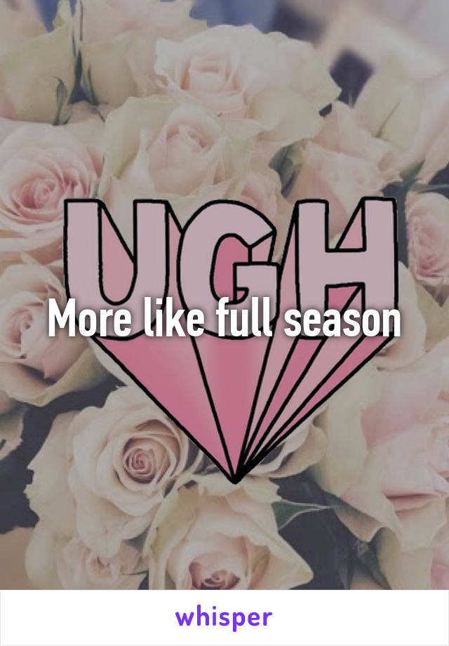 More like full season