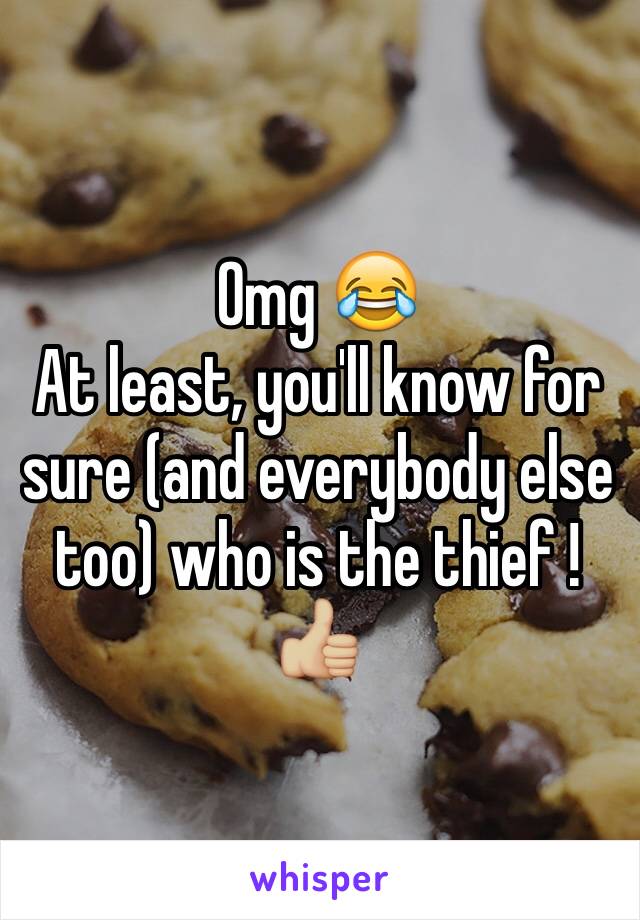 Omg 😂 
At least, you'll know for sure (and everybody else too) who is the thief ! 👍🏼