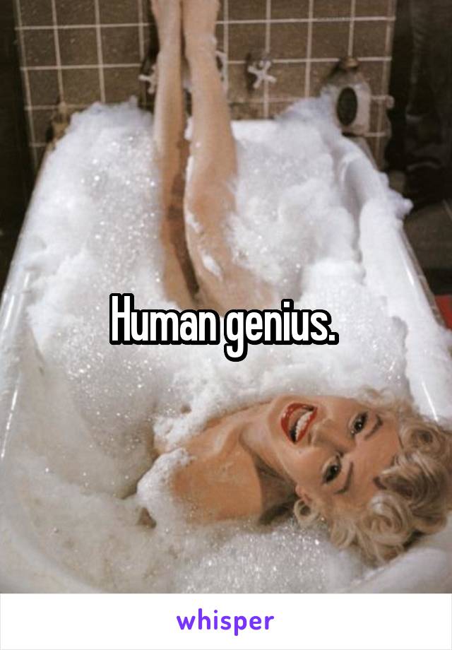 Human genius. 