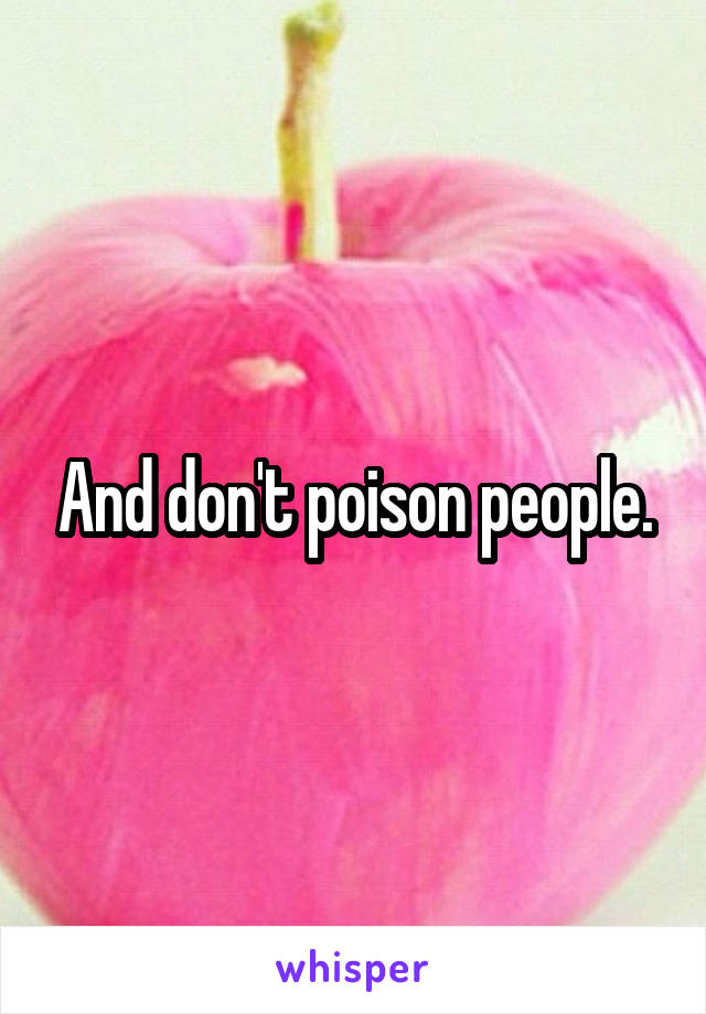 And don't poison people.