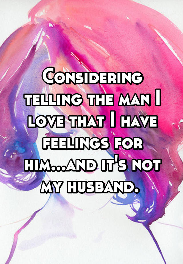 considering-telling-the-man-i-love-that-i-have-feelings-for-him-and