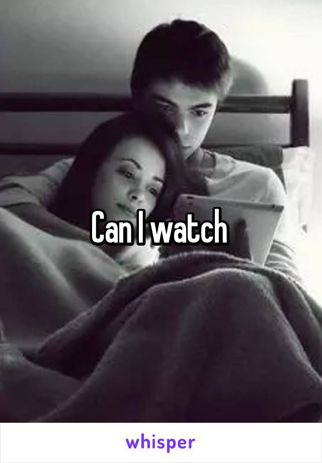 Can I watch 