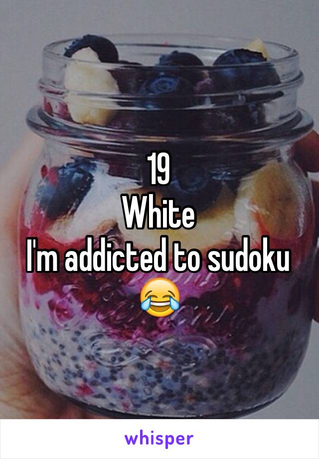 19
White
I'm addicted to sudoku 😂