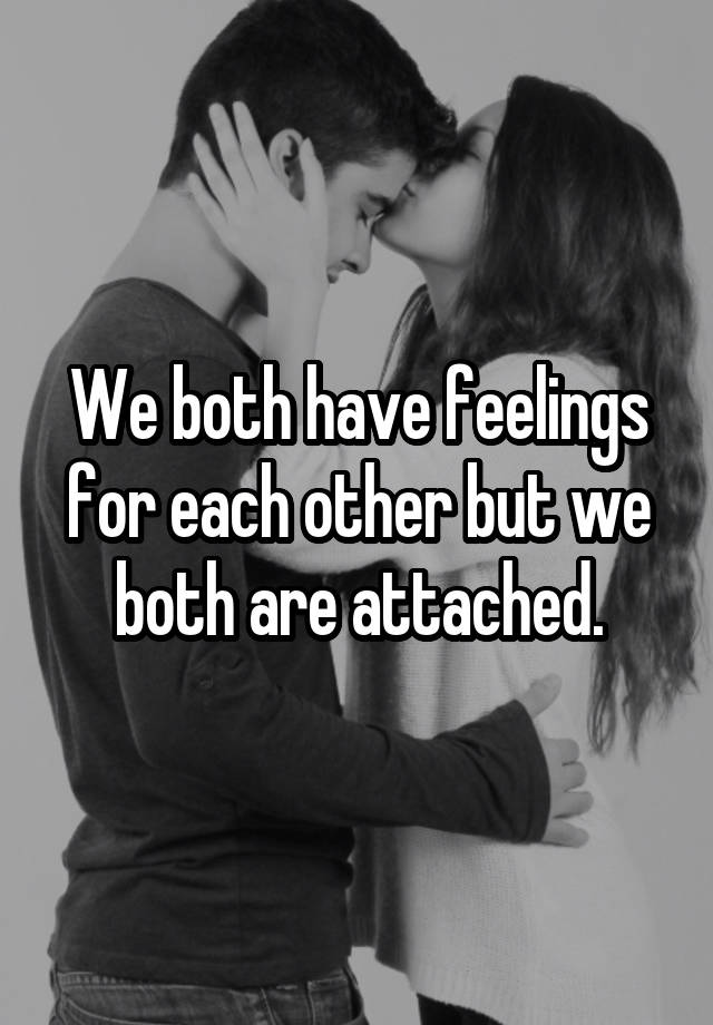 we-both-have-feelings-for-each-other-but-we-both-are-attached