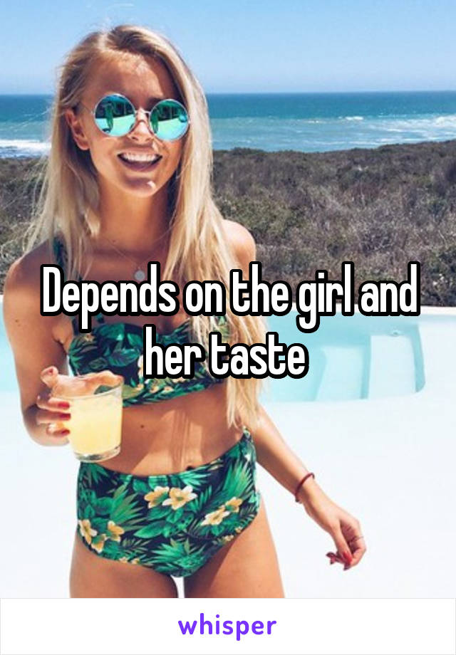 Depends on the girl and her taste 