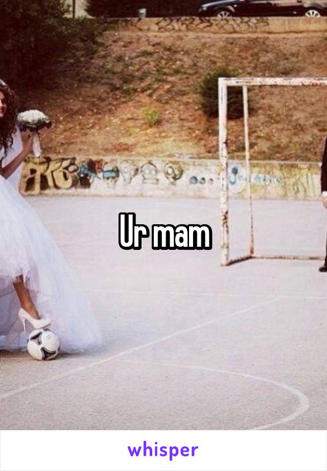 Ur mam