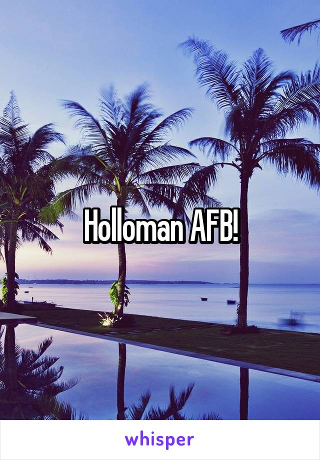 Holloman AFB!