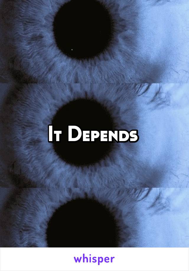 It Depends 