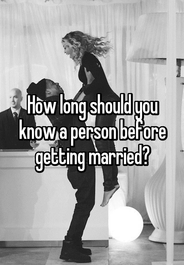 how-long-should-you-know-a-person-before-getting-married