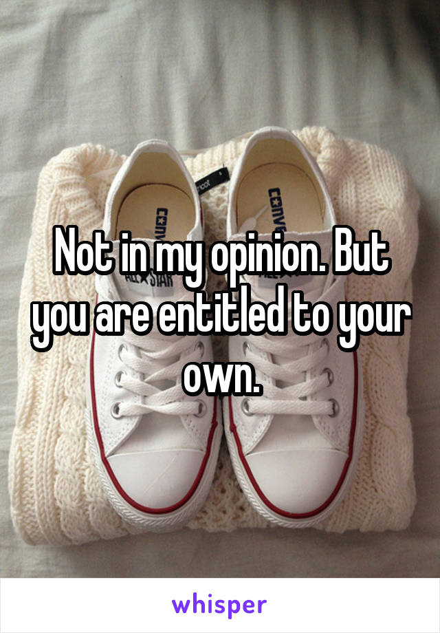 Not in my opinion. But you are entitled to your own.