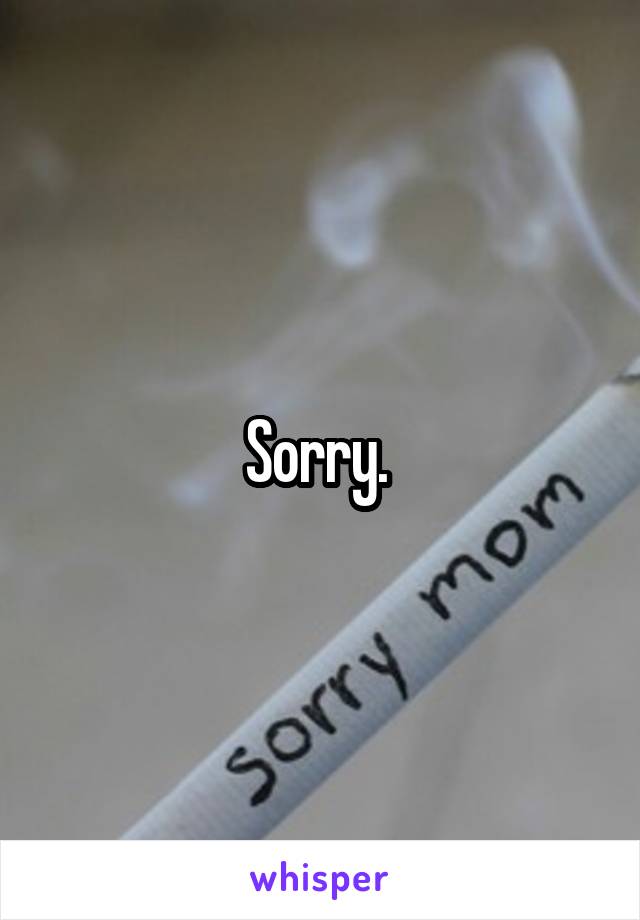 Sorry. 