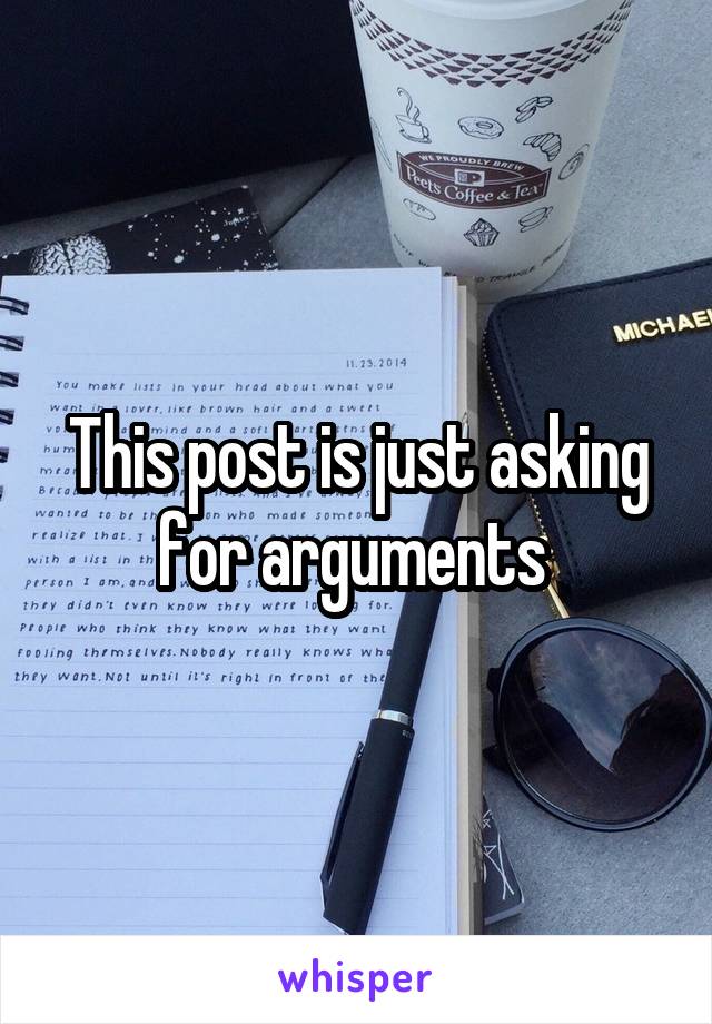 This post is just asking for arguments 
