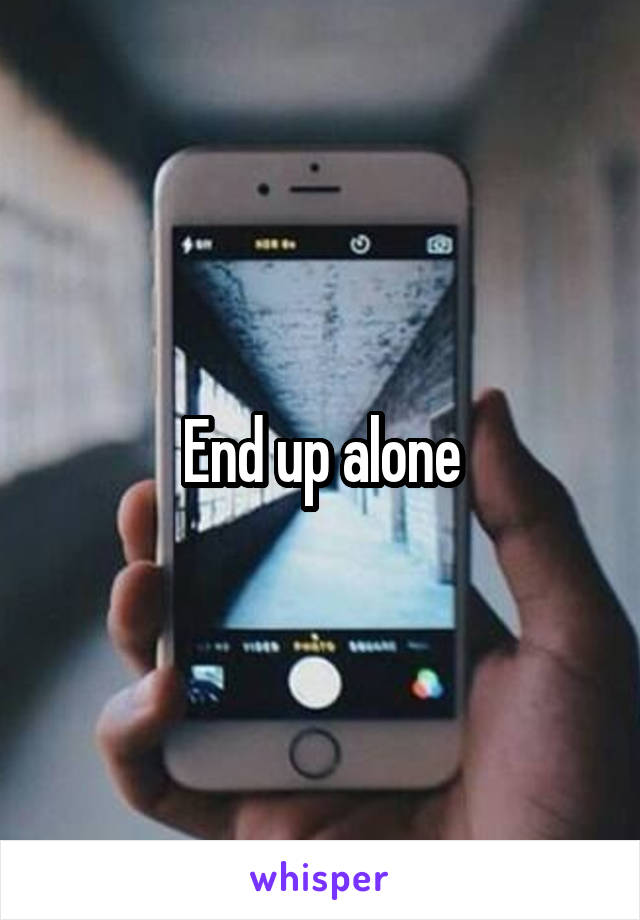 End up alone