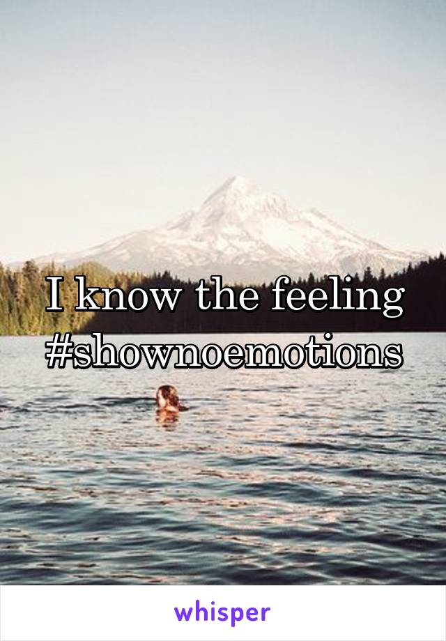 I know the feeling #shownoemotions