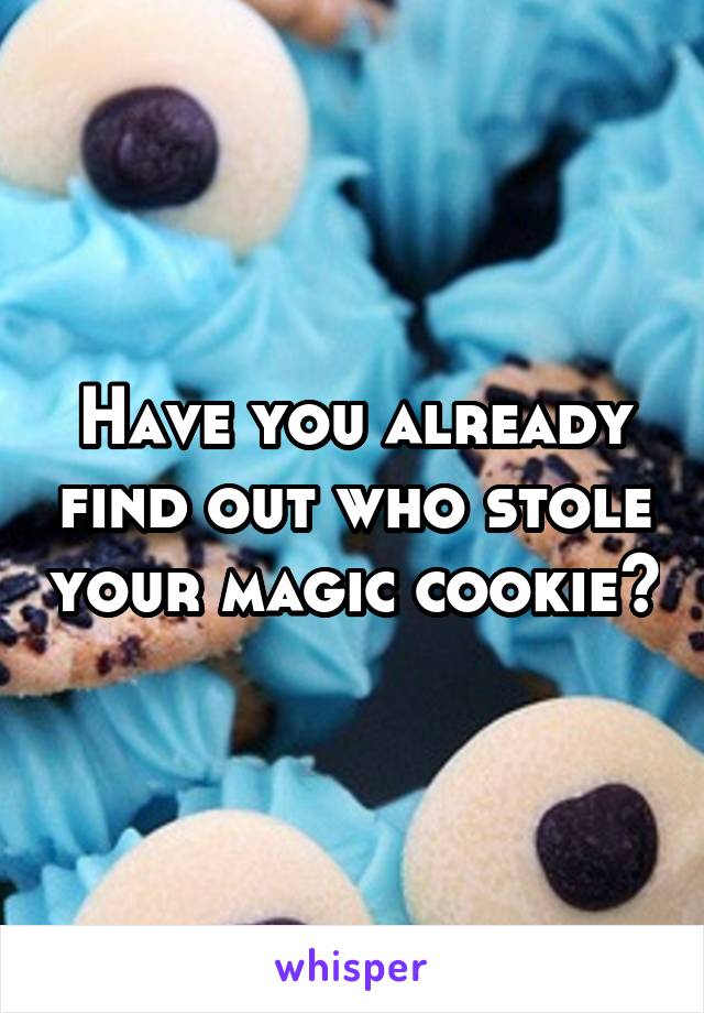 Have you already find out who stole your magic cookie?