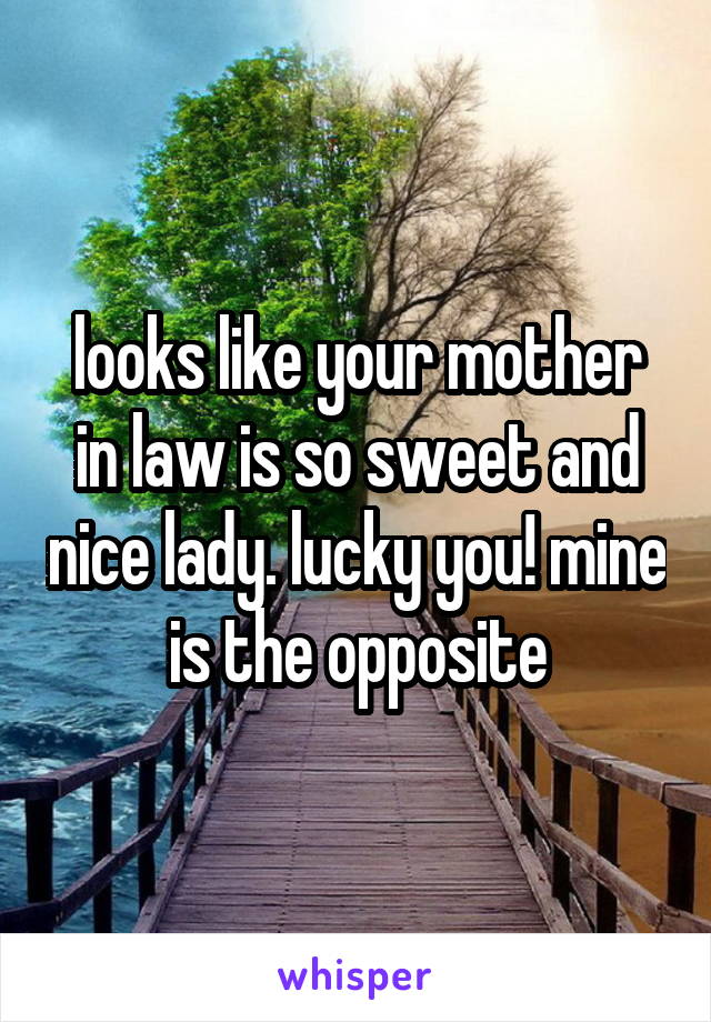 looks like your mother in law is so sweet and nice lady. lucky you! mine is the opposite