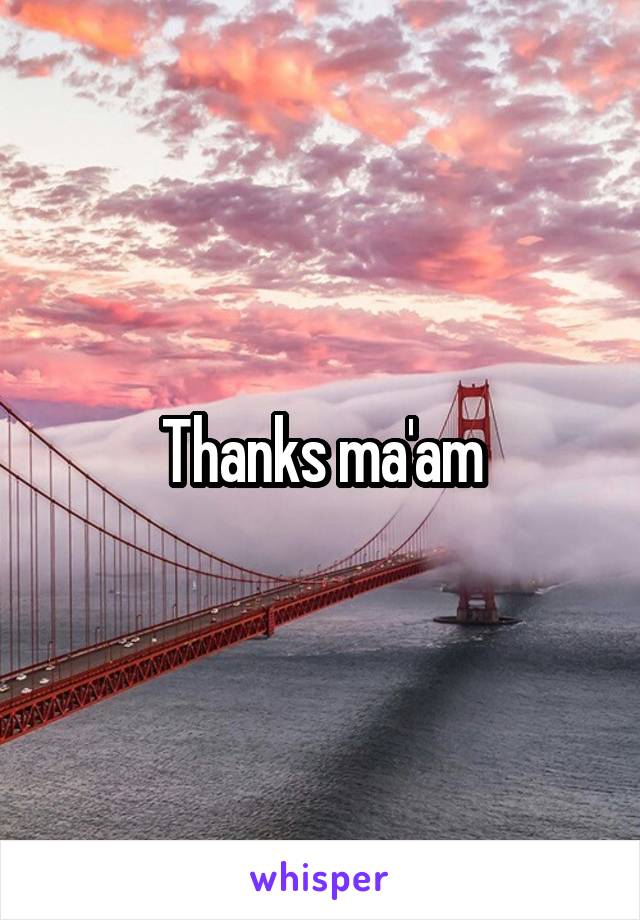 Thanks ma'am