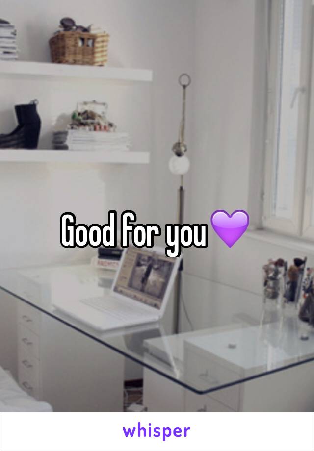Good for you💜